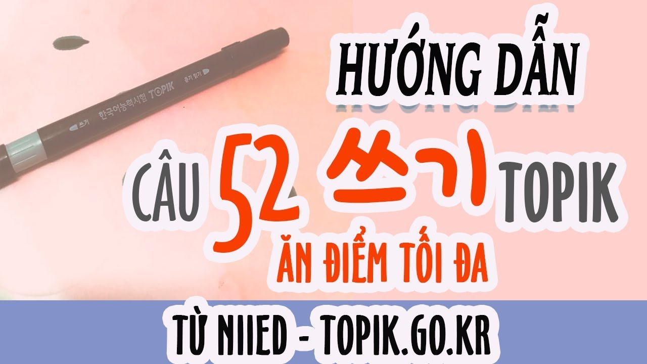 [TOPIK 쓰기] Hướng dẫn viết TOPIK câu 52 쓰기 chuẩn từ NIIED topik.go.kr