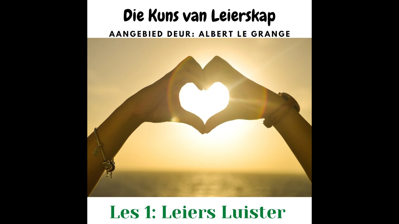 Die Kuns van leierskap: Les 1 Leiers luister