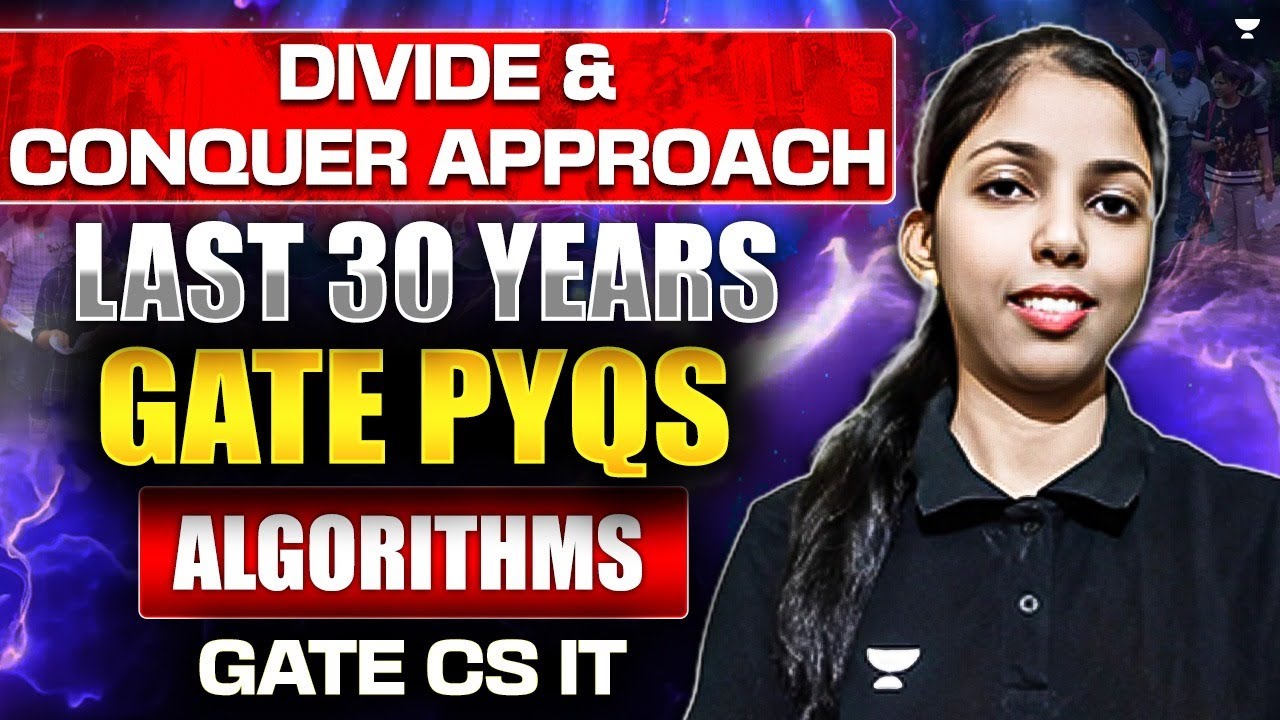 DIVIDE & CONQUER APPROACH | LAST 30 YEARS GATE PYQS | ALGORITHMS | GATE CS IT