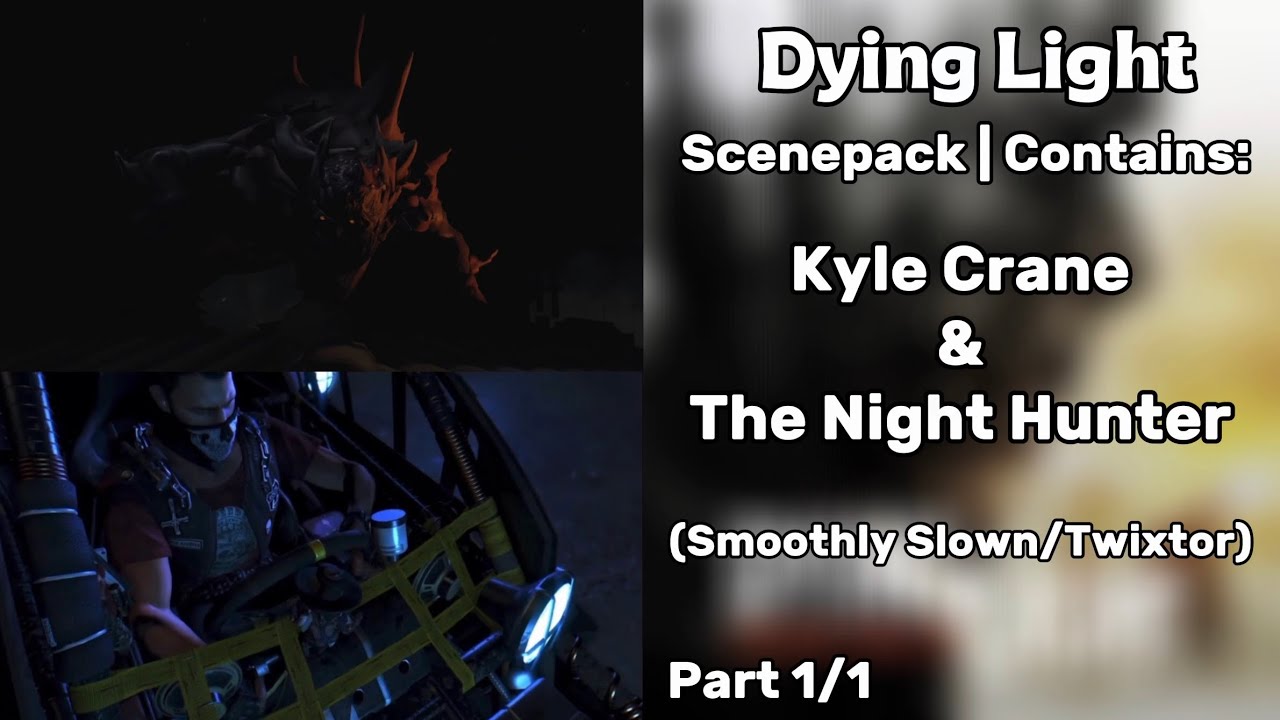 Dying Light | Scenepack | Kyle Crane & The Night Hunter | (Twixtor)