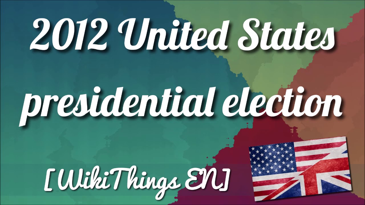 2012 United States presidential election [WikiThings EN]