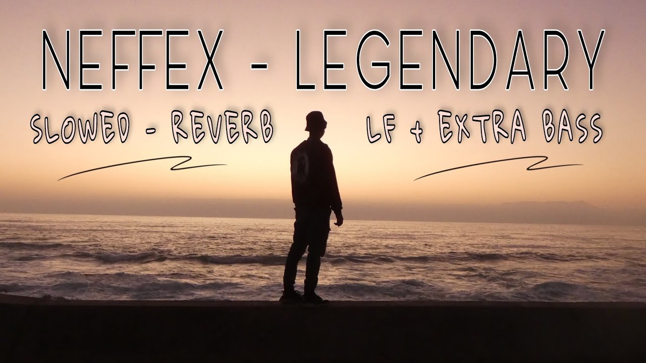 NEFFEX - LEGENDARY 🤟🏻 | (SLOWED & REVERB) | FEEL THE REVERB.