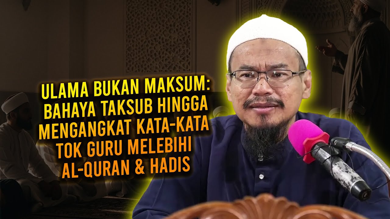 Ulama Bukan Maksum: Bahaya Taksub Hingga Mengangkat Kata-Kata Tok Guru Melebihi Al-Quran & Hadis