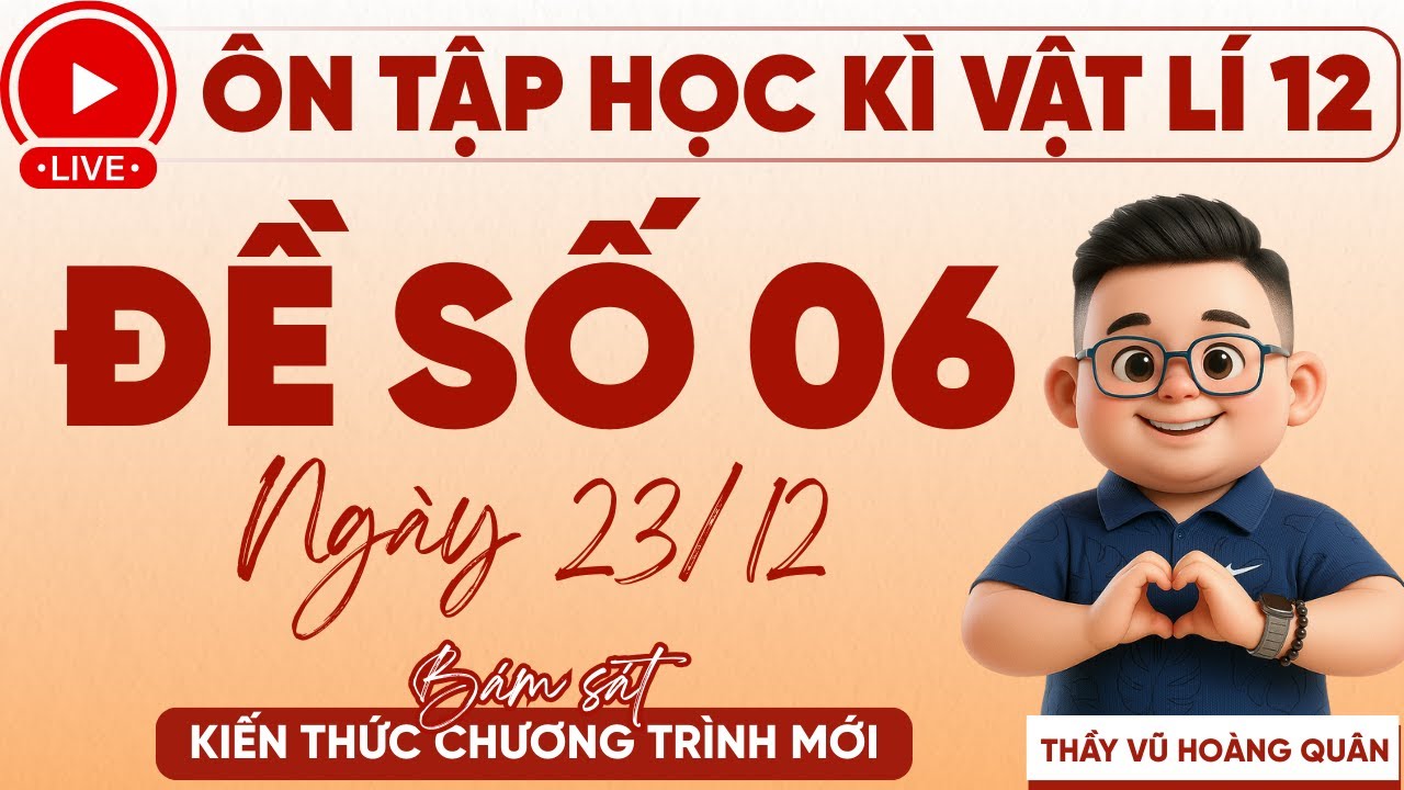 🎥 Vật Lí 12 | Ôn Tập Học Kì 1- Đề 6