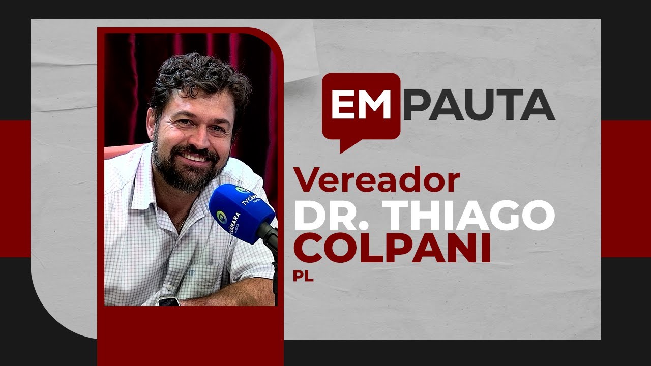 EM PAUTA COM VEREADOR DR. THIAGO COLPANI - PL