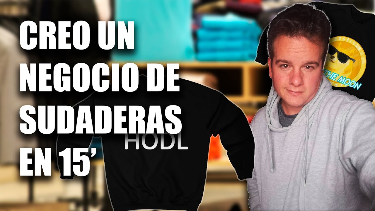 CREO UN NEGOCIO DE VENDER SUDADERAS EN 15 MINUTOS