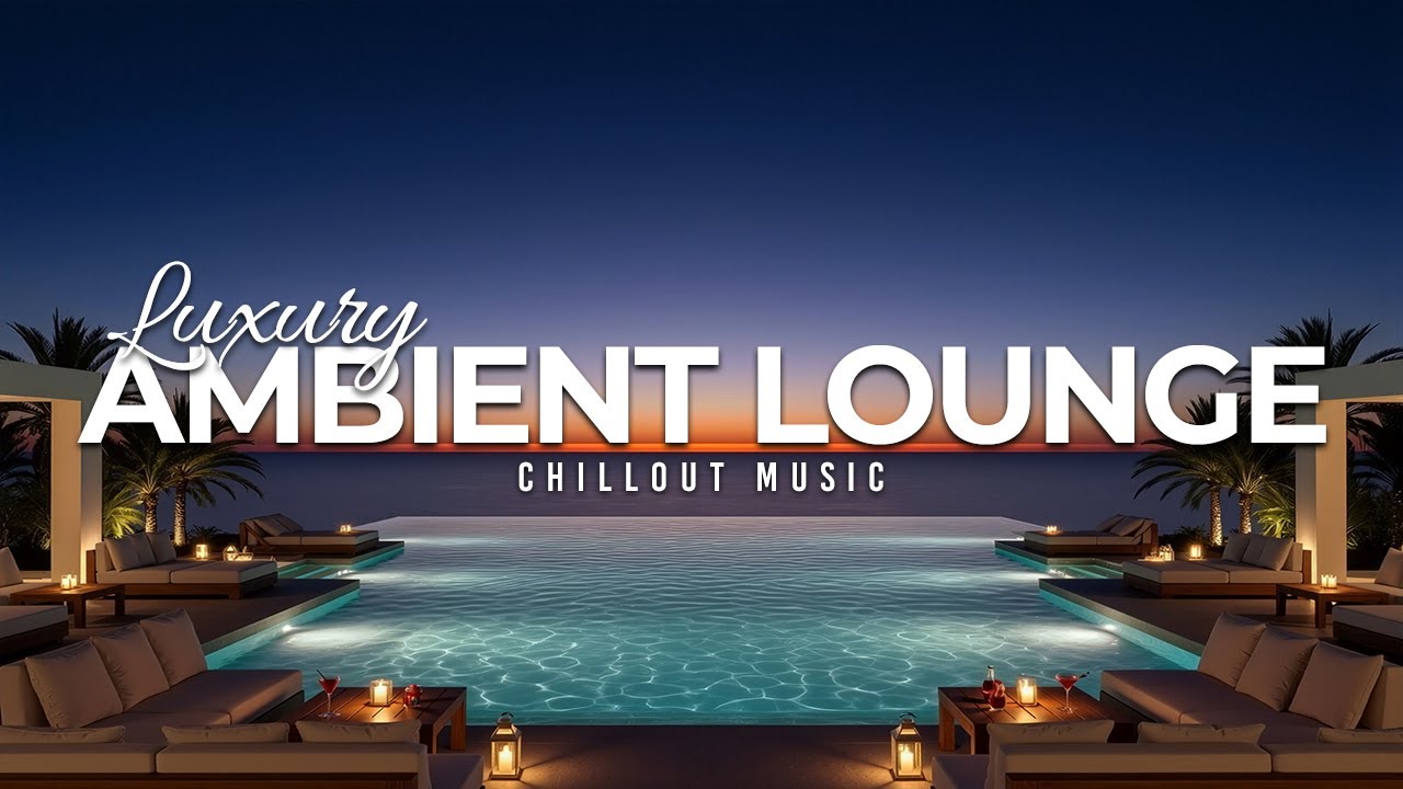 Luxury Chillout Lounge 2026 | Ambient Music Collection for Evening Relaxation