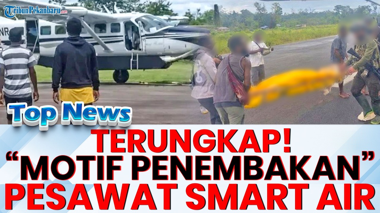 🔴 TERUNGKAP! MOTIF PENEMBAKAN PESAWAT Smart Air di Bandara Korowai Batu, Papua Selatan