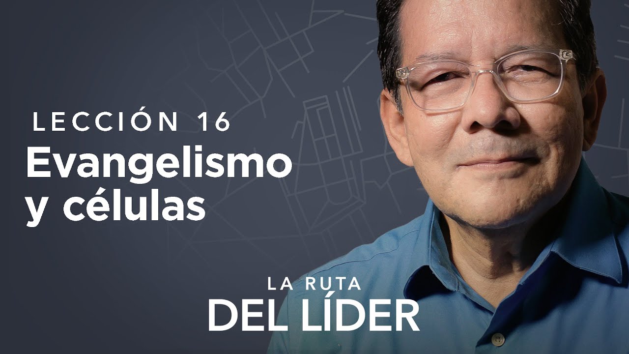 Evangelismo y células | Lección 16 | La ruta del líder