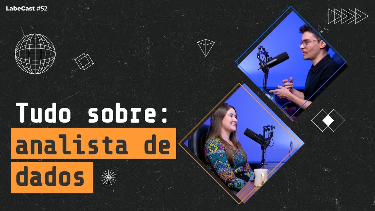 Analista de dados: o que faz, o que estudar, como é a rotina - LabeCast #52
