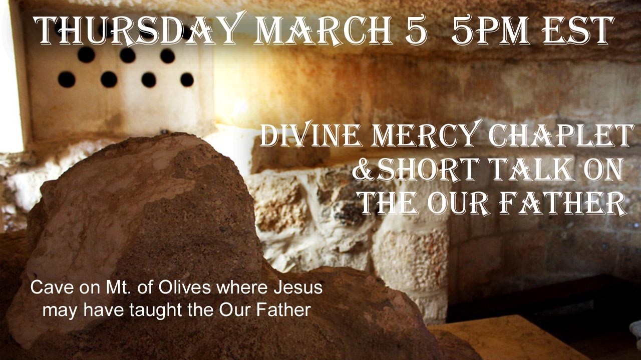 Thursday March 5 -5 PM EST--Divine Mercy Chaplet & Short Talk on the Our Father