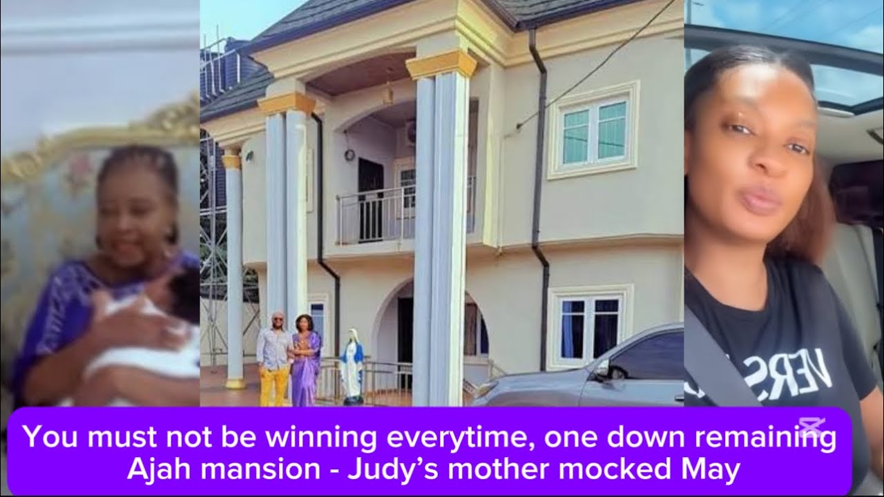You must not be winning everytime, one down remaining Ajah mansion - Judy’s mother mocked May