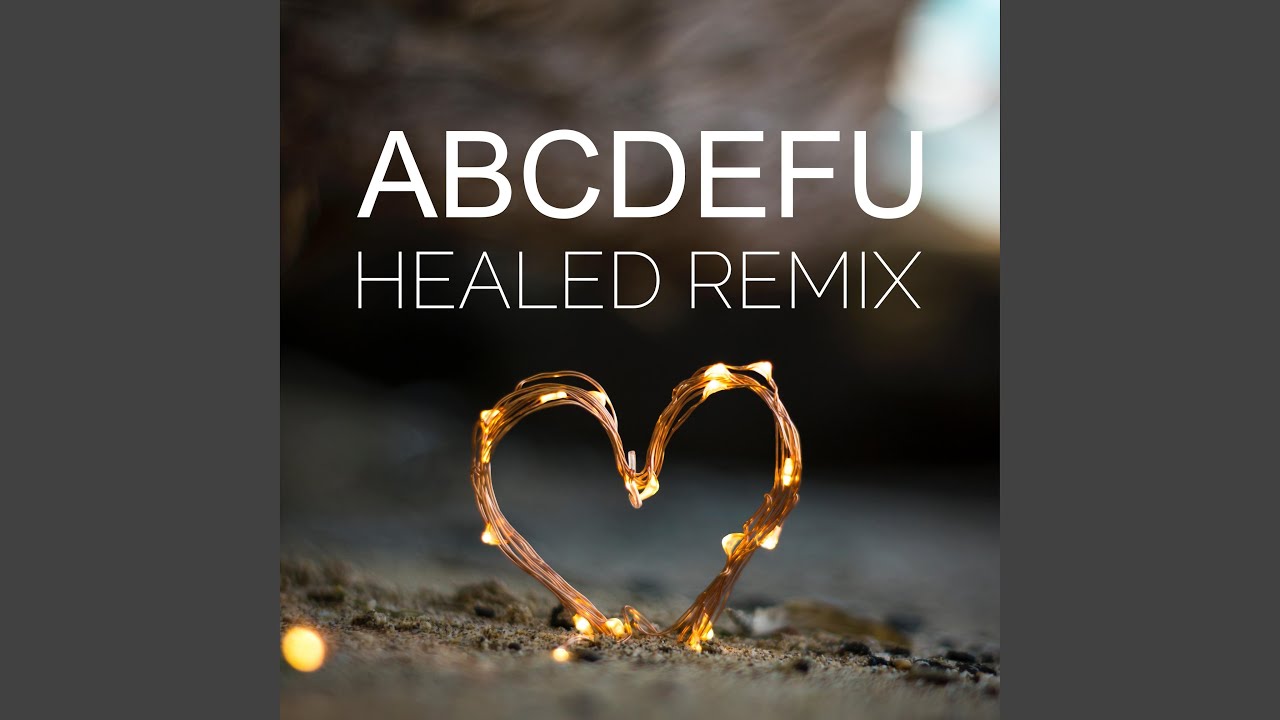 ABCDEFU (Healed Remix)