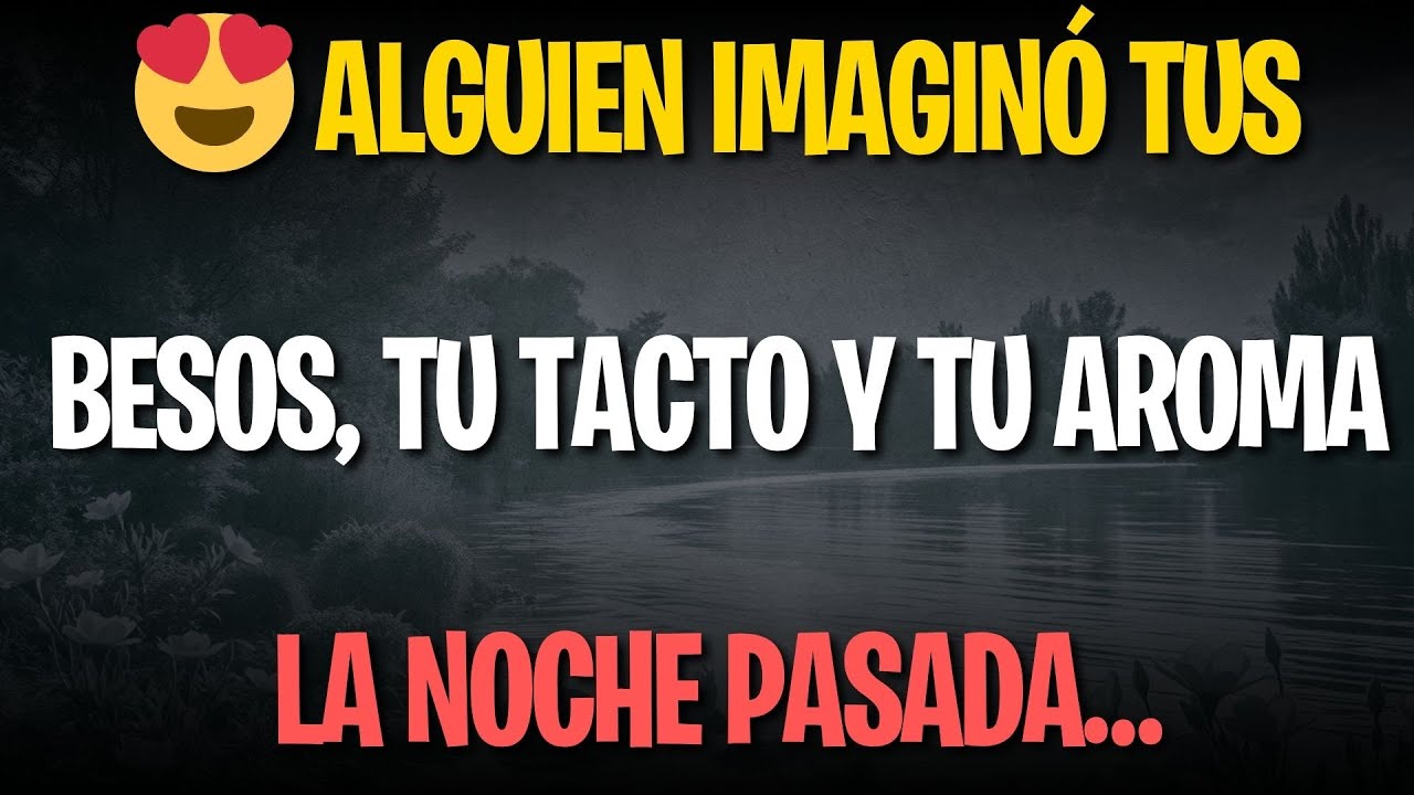 😍 Alguien imaginó tus Besos, tu Tacto y tu Aroma la noche pasada…