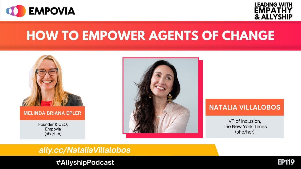 Leading With Empathy & Allyship EP119: How To Empower Agents Of Change With Natalia Villalobos