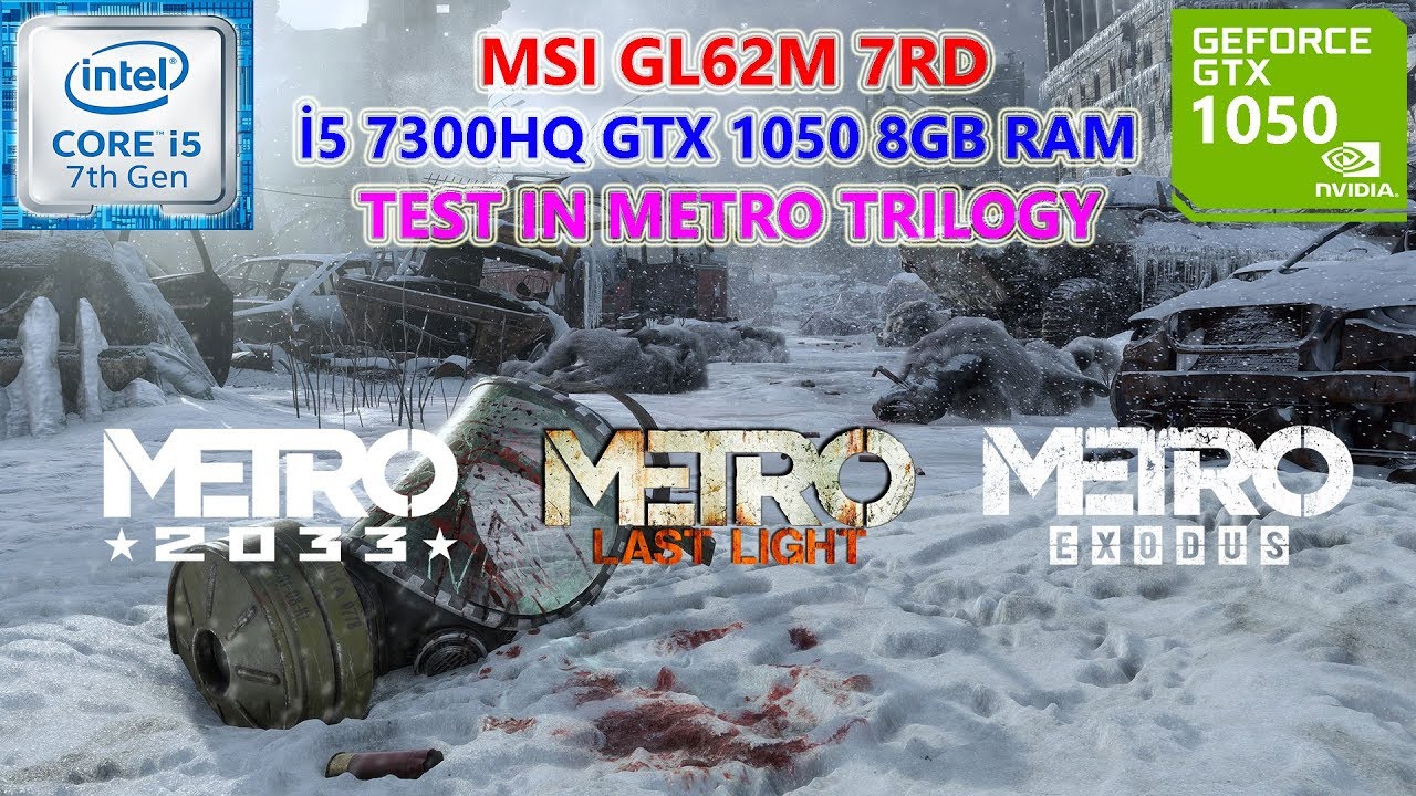 Metro Trilogy i5 7300HQ GTX 1050 8GB RAM Benchmark Test