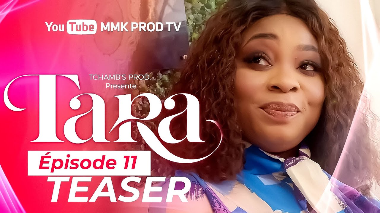 TARA - EPISODE 11 ( Série Africaine ) TEASER