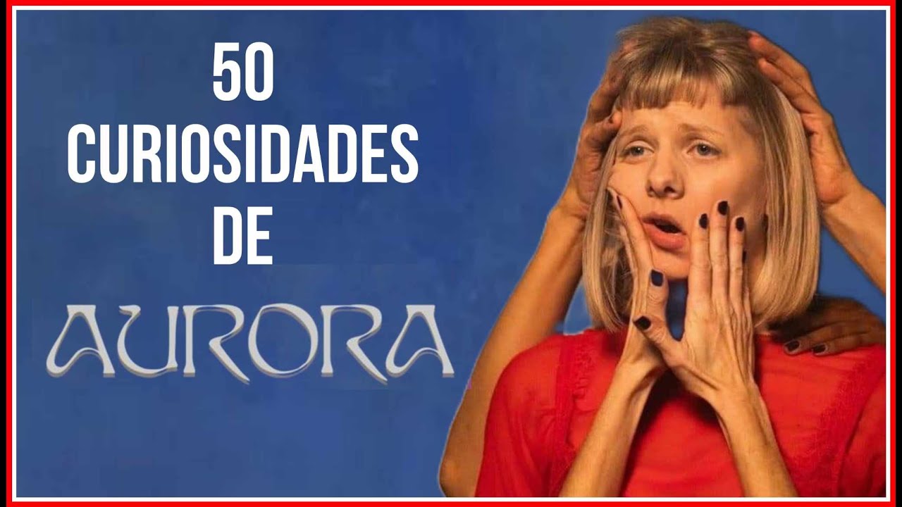 50 COSAS QUE NO SABÍAS DE AURORA