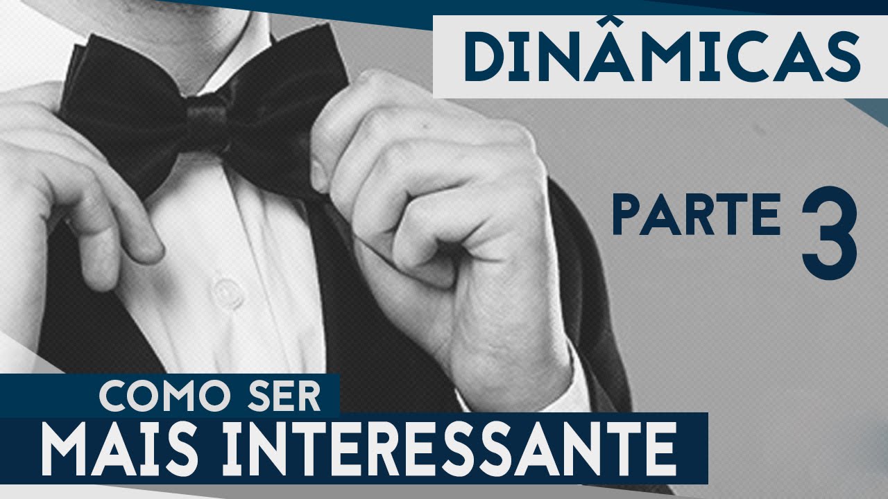 🔥 COMO SER MAIS INTERESSANTE EM 3 ETAPAS Part #3 [Interesse Genuíno]