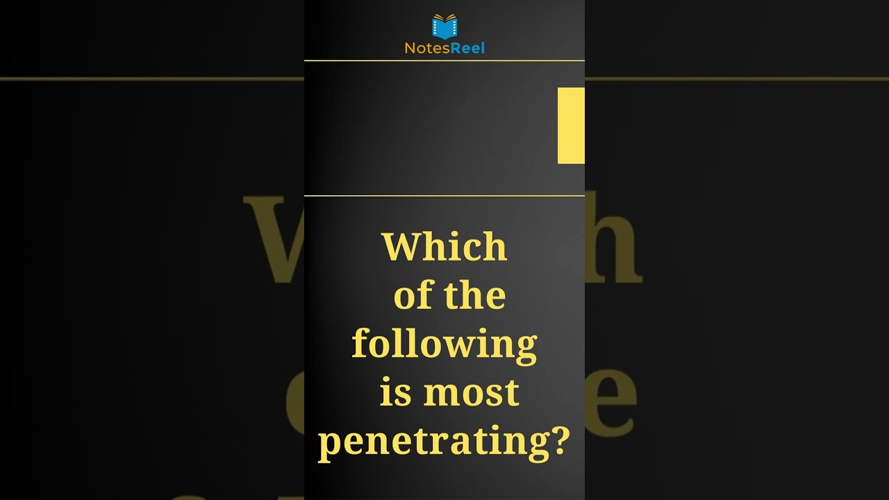 Which of the following is most penetrating?