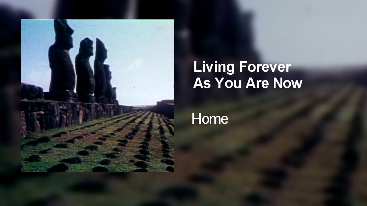 Home - Living Forever As You Are Now