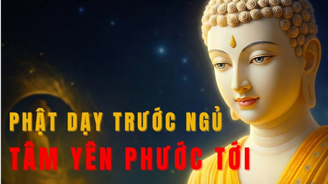 Lời Phật Dạy Trước Khi Ngủ: 5 Điều Đặt Tâm Xuống - Hết Lo Âu, Ngủ Ngon, Gia Đạo An Lành.