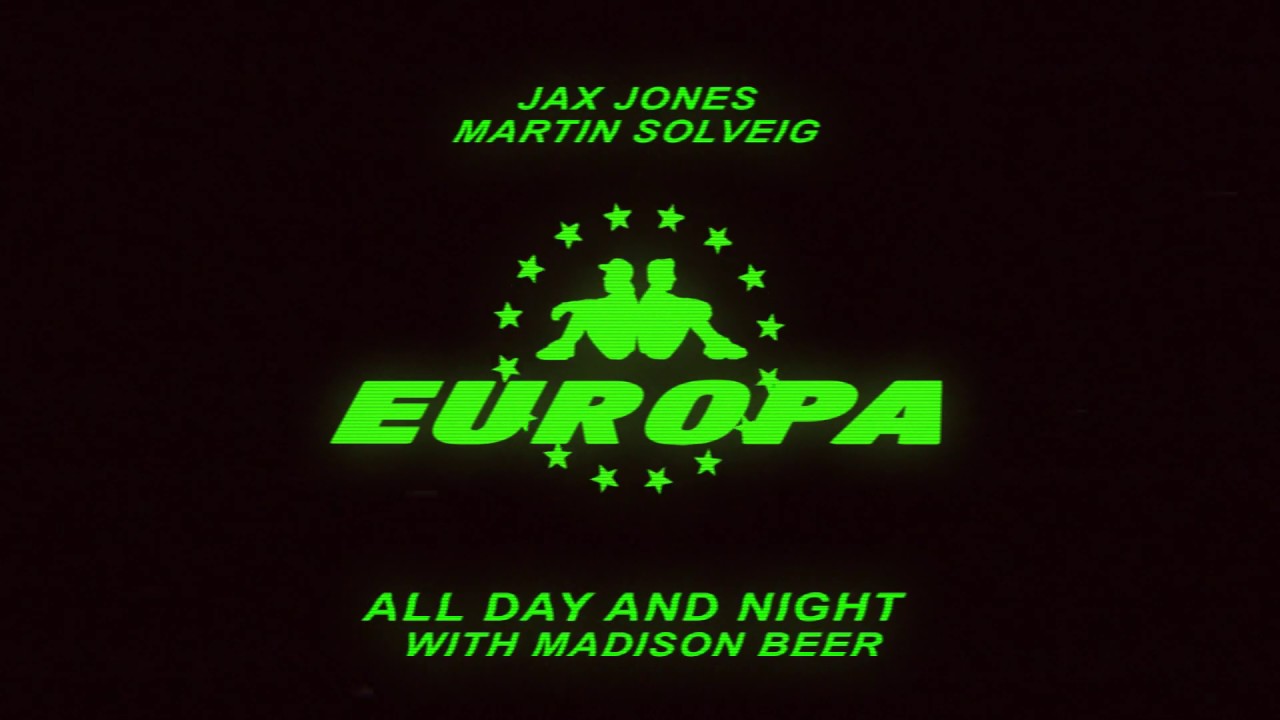 Europa (Jax Jones & Martin Solveig) - All Day and Night with Madison Beer