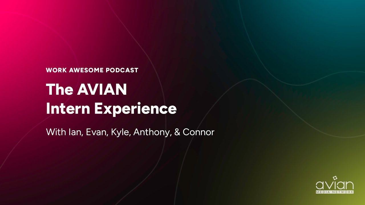 The AVIAN Intern Experience | Work Awesome Podcast