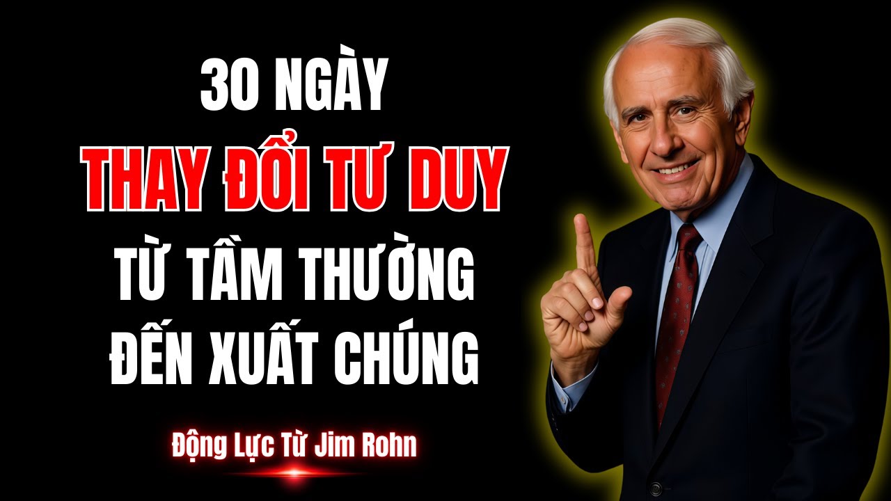 30 Ngày Thay Đổi Tư Duy: Từ Tầm Thường Đến Xuất Chúng | Động Lực Từ Jim Rohn