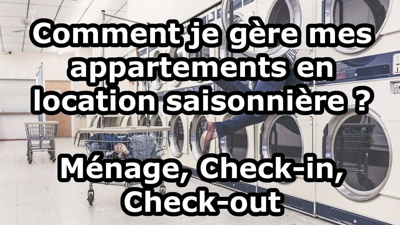Comment je gère mes appartements en location saisonnière ? Ménage, Check-in, Check out ...