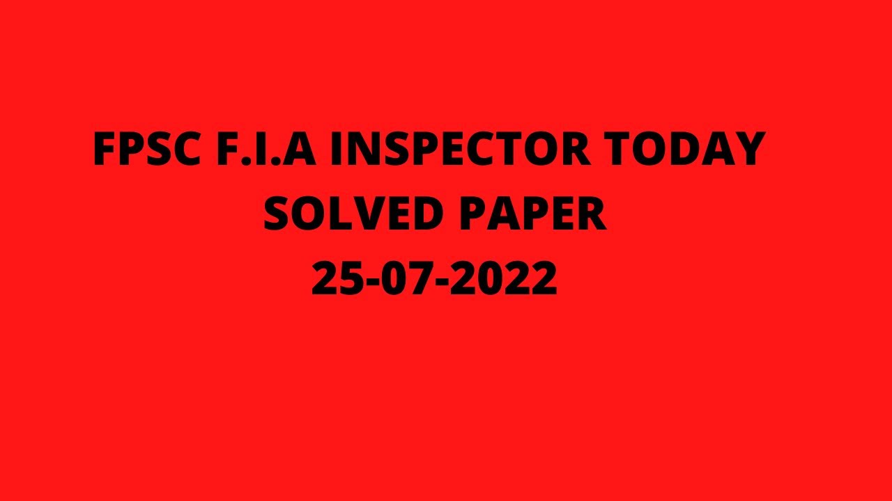Today FPSC F.I.A Inspector solved paper|| 25-07-2022||
