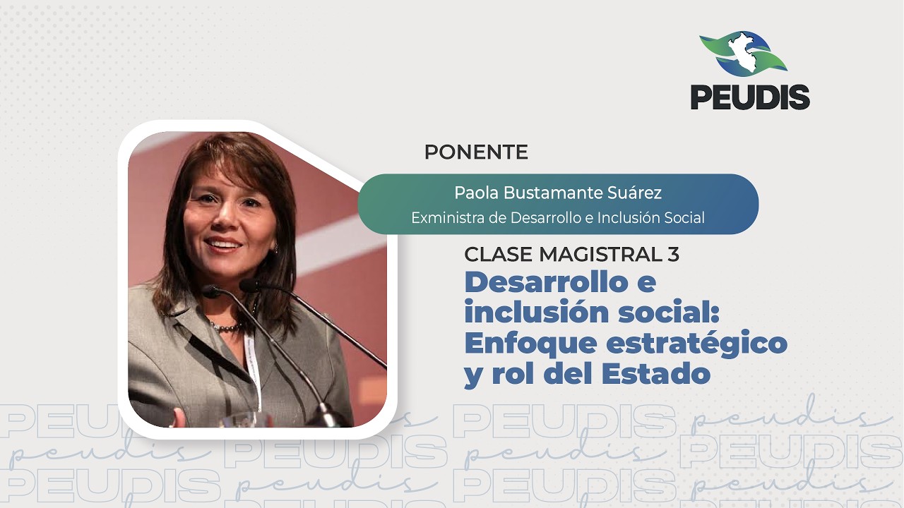 Clase Magistral 3  - Desarrollo e inclusión social: Enfoque estratégico y rol del Estado