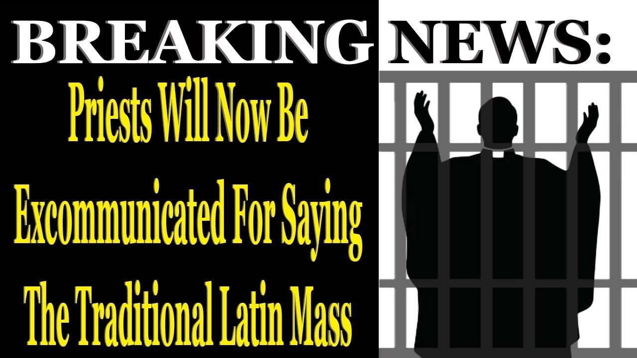 Breaking News: Priests Will Now Be Excommunicated For Saying The Traditional Latin Mass