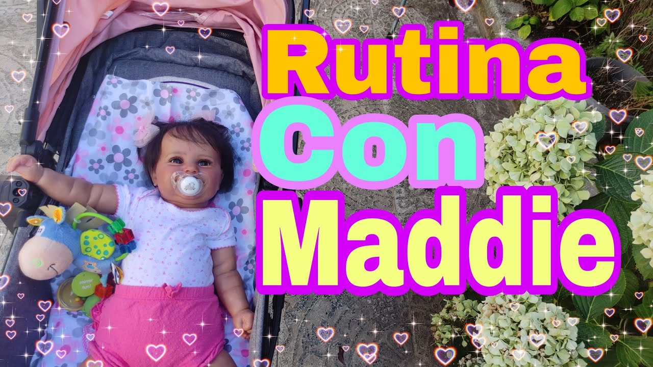 RUTINA CON MI BEBÉ REBORN MADDIE.