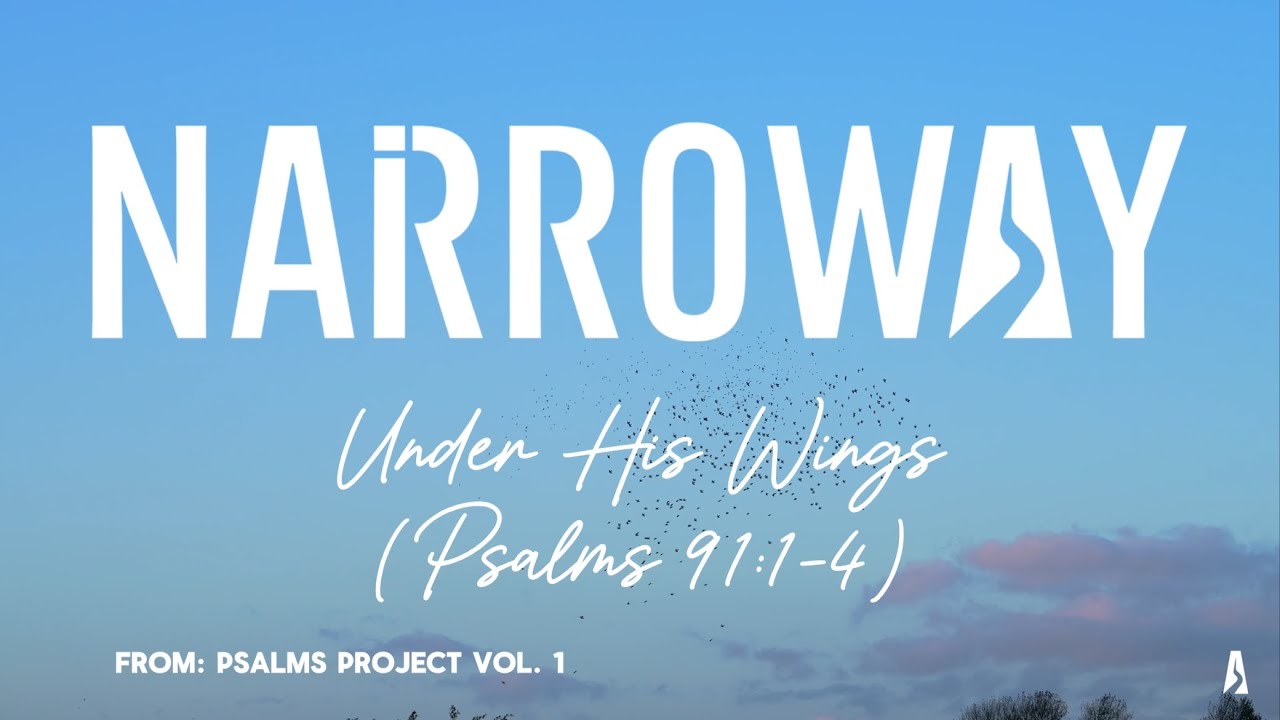 NARROWAY - Under His Wings (Psalms 91:1-4)