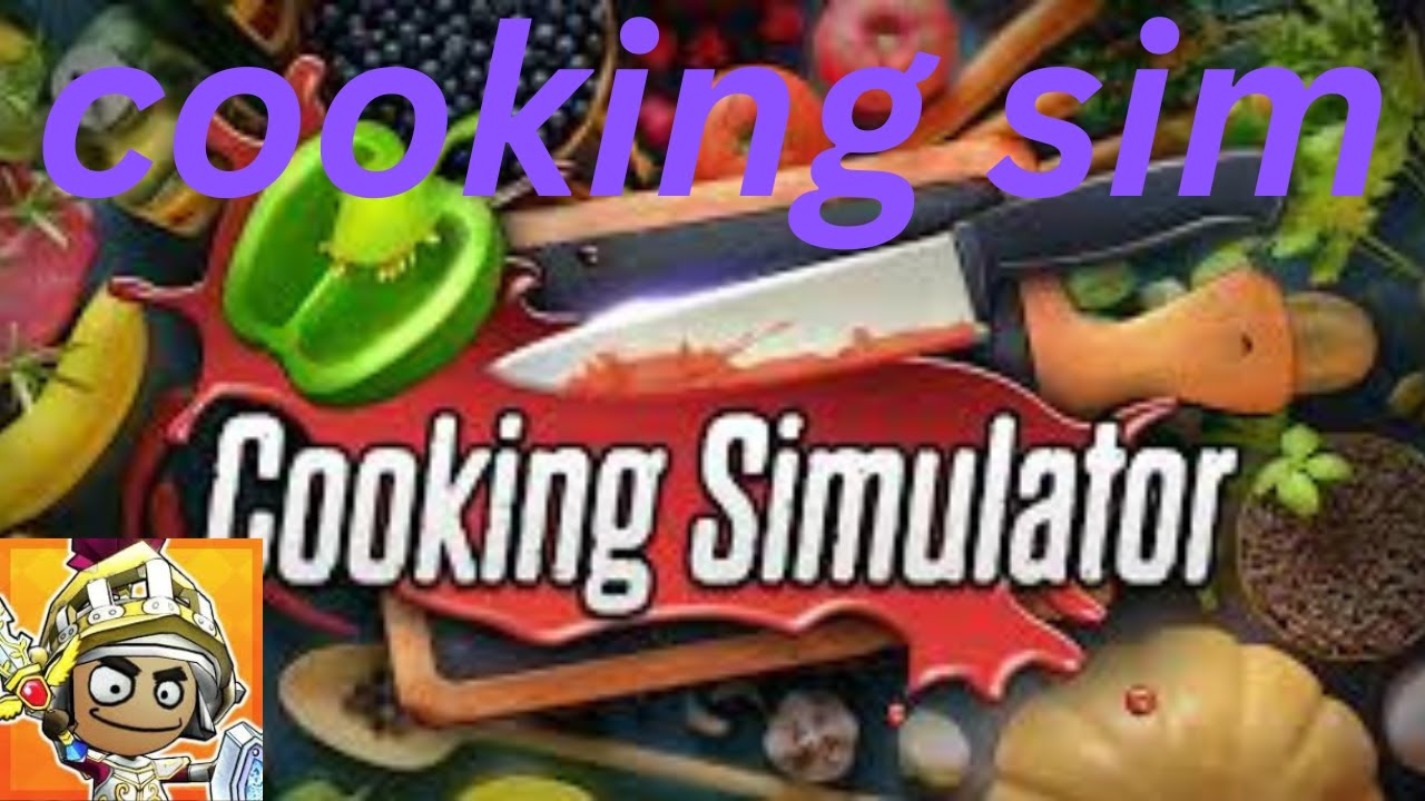 i played cooking sim