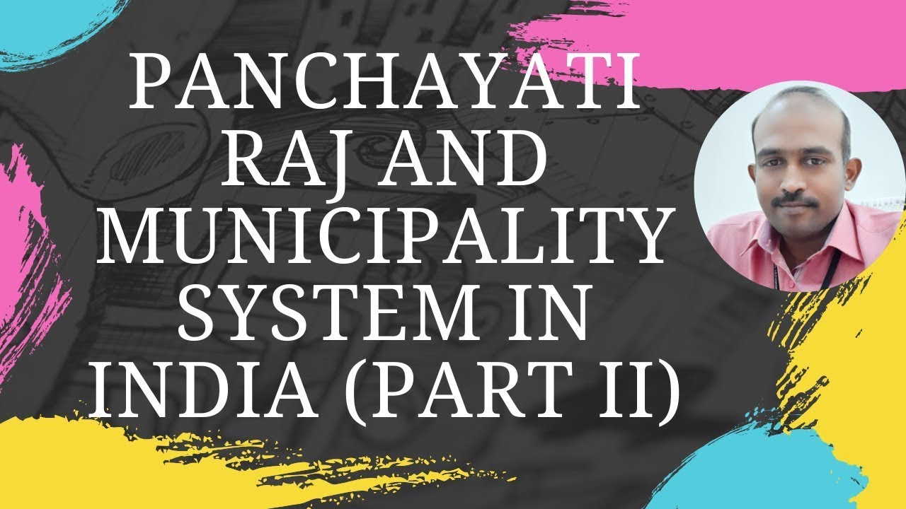 Panchayati Raj and Municipality System in India Part 2