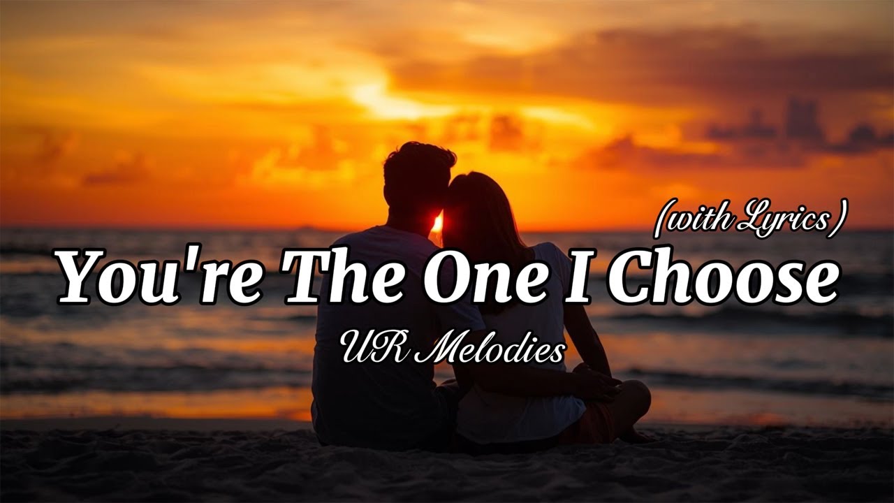 You're The One I Choose - The Most Romantic Love Song | Full Lyrics