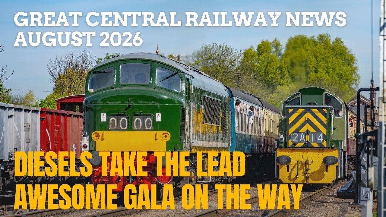 Новости от генерального менеджера Great Central Railway, август 2026 года