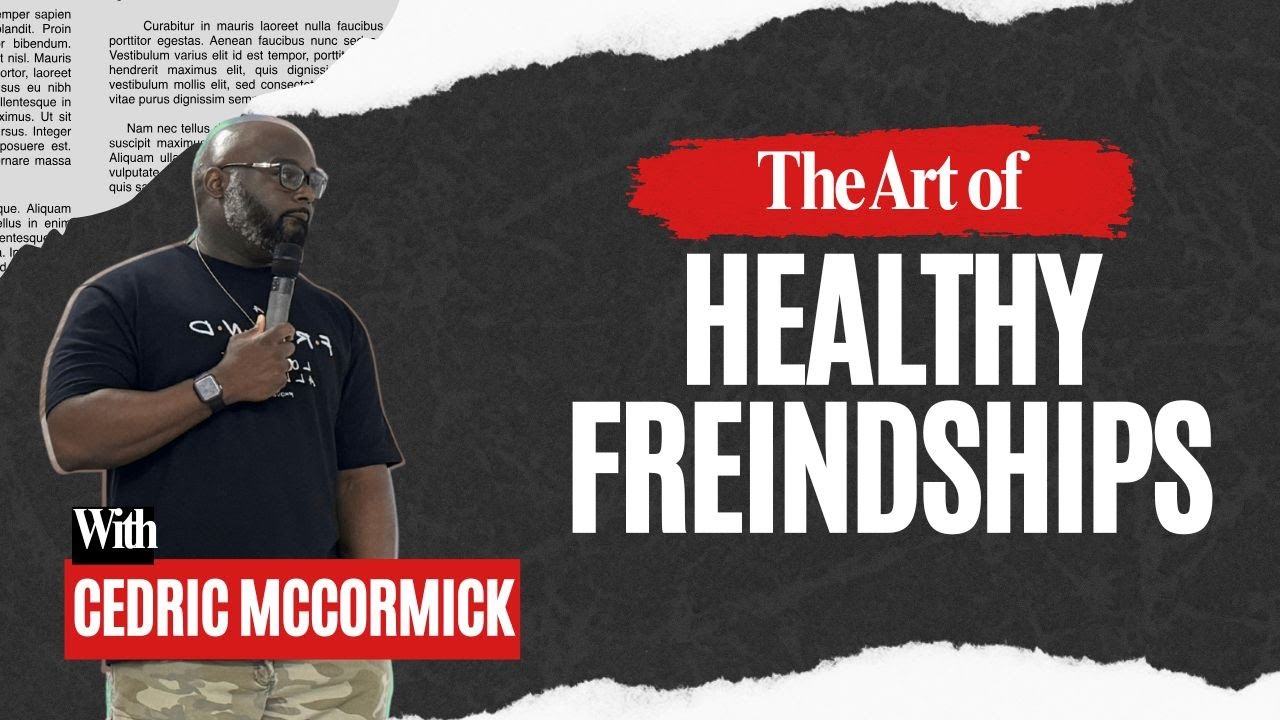 THE ART OF A HEALTHY FRIENDSHIP | Cedric McCormick