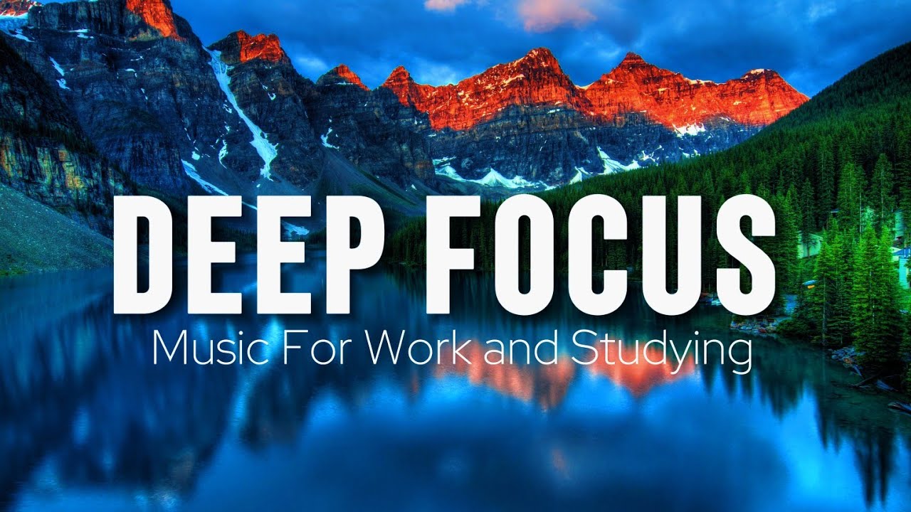 Deep Focus Music To Improve Concentration - Perfect Background Study & Work Music to Concentrate