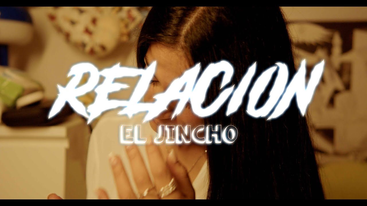 El Jincho - Relaci&oacute;n (Videoclip Oficial)