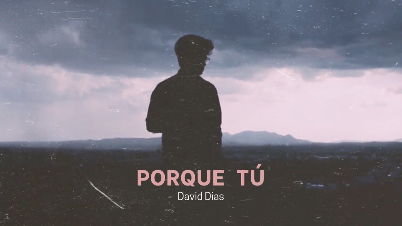 Porque T&uacute; - David Dias