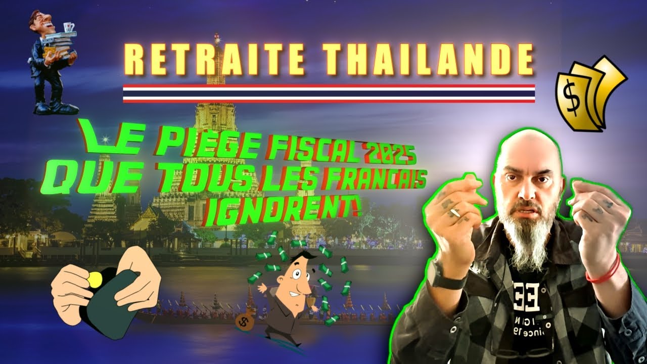 Retraite Thaïlande: le piège fiscal 2025 que tous les français ignorent!