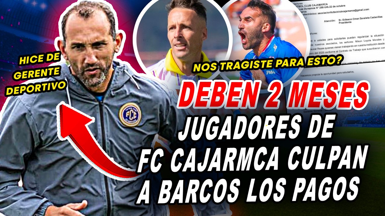 JUGAD0RES de FC CAJAMARCA HACEN D3NUNCIA por FALTA DE PAGOS y BARCOS DICE que NO ES RESPONSABLE