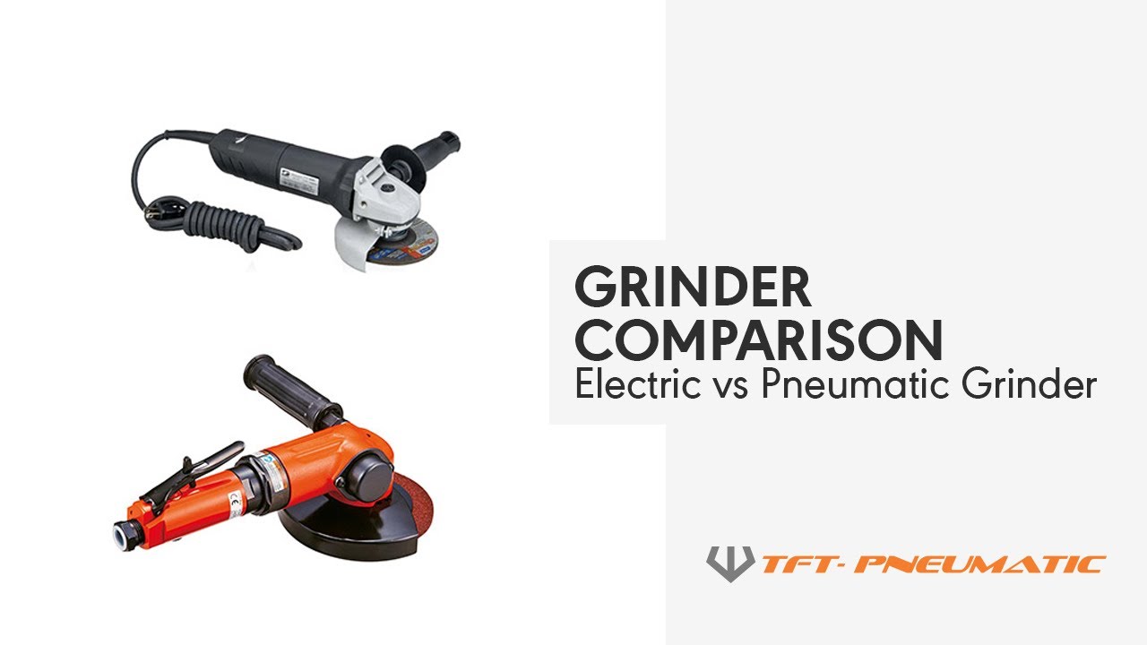 Grinder Comparison - Electric Grinder vs Pneumatic Grinder