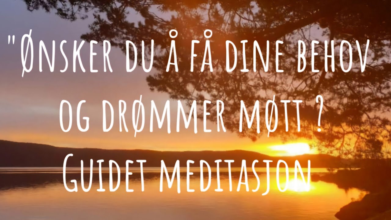 Ønsker du å få dine behov og drømmer møtt? Guidet meditasjon 😘Øvelse - Løsne blokkeringer