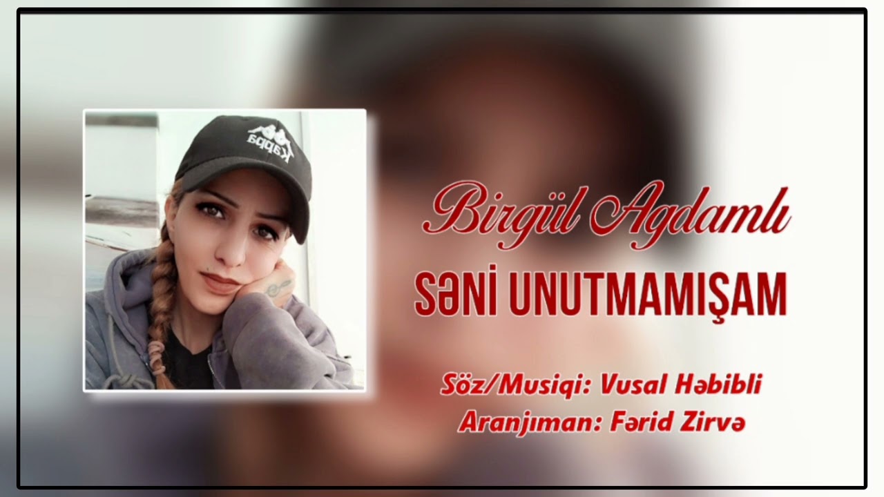 Birgül Ağdamlı – Səni Unutmamışam 2025 (Yeni Mahni)