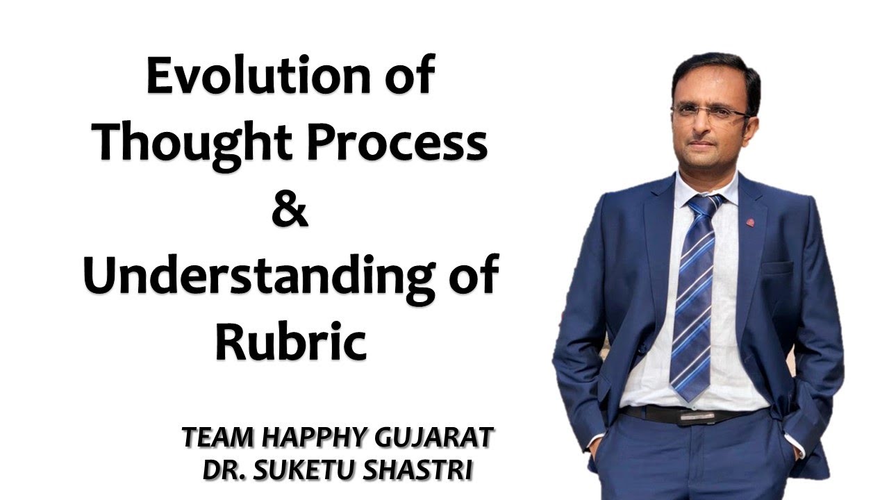 LECTURE ON EVOLUTION OF THOUGHT PROCESS & UNDERSTANDING of RUBRICS BY DR. SUKETU SHASTRI