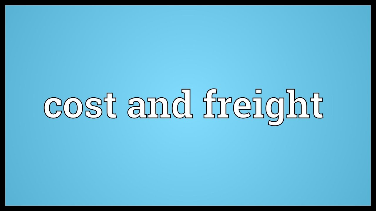 Cost and freight Meaning
